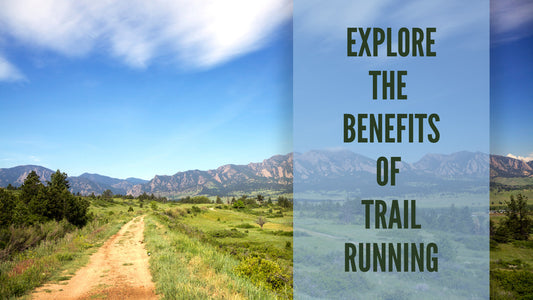 Explore the Benefits of Trail Running